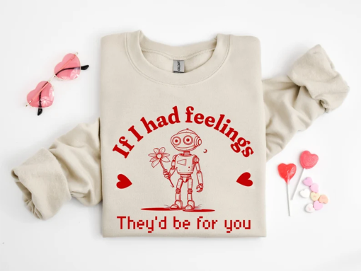 If I Had Feelings They’d Be For You Shirt, Valentines Day Sweatshirt,Skeleton Valentines Tee,Funny Valentines Day Shirt, Sarcastic Valentine