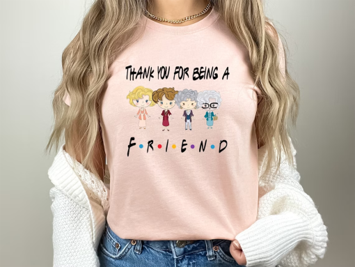 Unisex “Thank you for Being a Friend” Tshirt, Golden Girls Friends Tshirt, Live Like Rose Shirt, Dress Like Blanche Tee, Valentines Day Tee