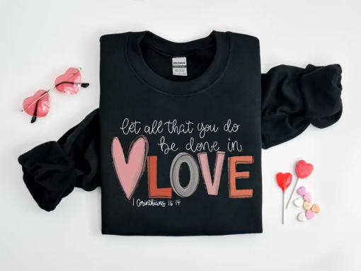 Let all that you do be done in Love T-Shirt, Valentines Day Shirt for Women, Cute Valentine Day Shirt, Valentine’s Day Gift