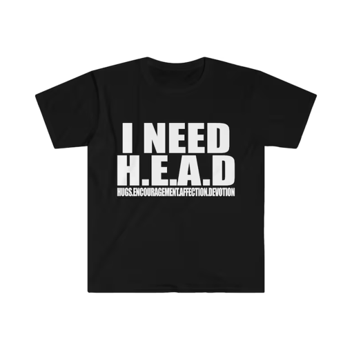 Funny Meme TShirt – I Need HEAD Oddly Specific Sarcastic Tee – Gift Shirt