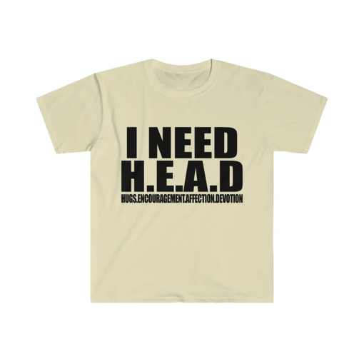 Funny Meme TShirt – I Need HEAD Oddly Specific Sarcastic Tee – Gift Shirt