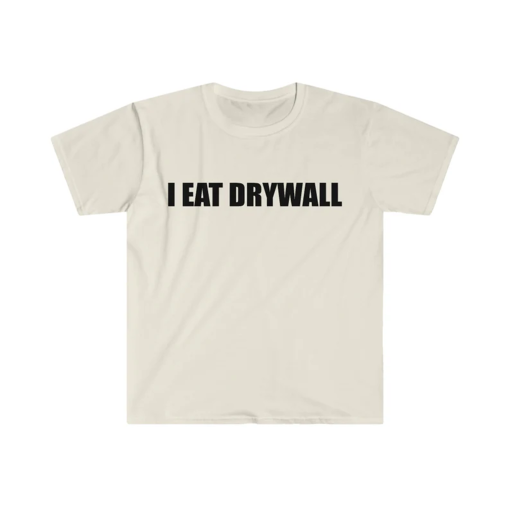 Funny Meme TShirt, I EAT DRYWALL Joke Tee, Gift Shirt