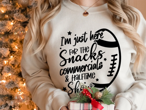 I’m Just Here for Snacks Commercials & Halftime Show Funny Football Shirt, Super Bowl Sweatshirt