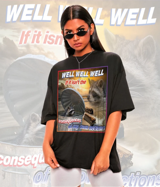 Well Well well If It Isn’t The Consequences Shirt -Raccoon Tanuki,Opossums Lover Shirt,Possums Shirt,Sad Opossums Meme,Eat Trash Possum Tee