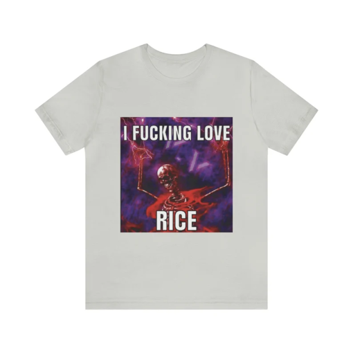 I Fucking Love Rice Meme Shirt – Funny Shirts, Parody Tees, Offensive Tees, Funny Meme, Meme Shirt, Funny College Shirt, Tiktok, Antimeme