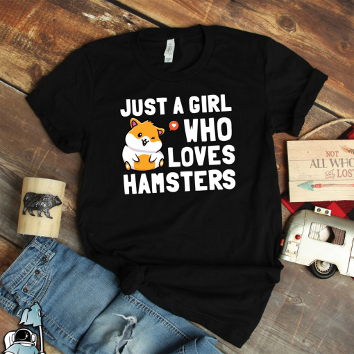 Just a Girl Who Loves Hamsters Shirt • Pet Hammy Owner Animal Lover Gift TShirt