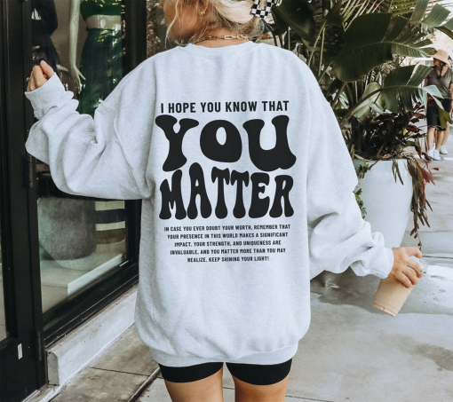 You Matter Sweatshirt, Mental Health Sweatshirt for Women, Aesthetic Kindness Hoodie, Positive Anxiety Sweater, Dear Person Behind Me Shirt