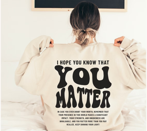 You Matter Sweatshirt, Mental Health Sweatshirt for Women, Aesthetic Kindness Hoodie, Positive Anxiety Sweater, Dear Person Behind Me Shirt