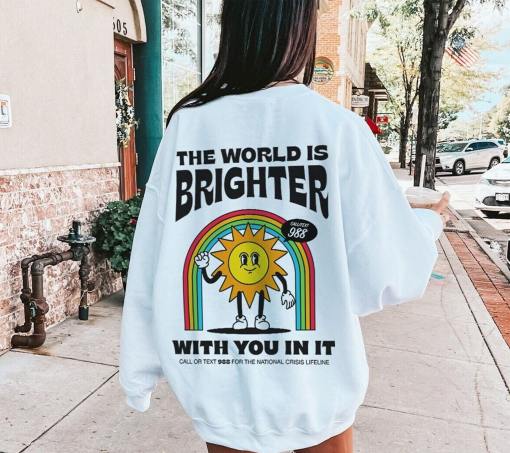 The World Is Brighter With You In It Mental Health Sweatshirt 988 Hotline Retro Suicide Awareness Shirt Continue Semicolon Depression Shirt