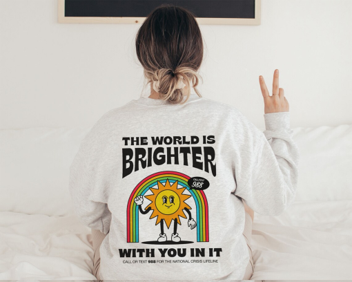 The World Is Brighter With You In It Mental Health Sweatshirt 988 Hotline Retro Suicide Awareness Shirt Continue Semicolon Depression Shirt