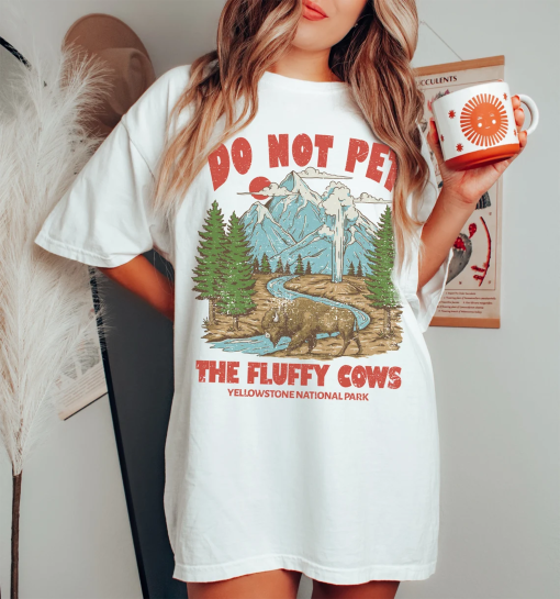 Do Not Pet the Fluffy Cows Tee, Yellowstone Tee, Yellowstone National Park T-Shirt, Comfort Colors T-shirt, Oversized Tee