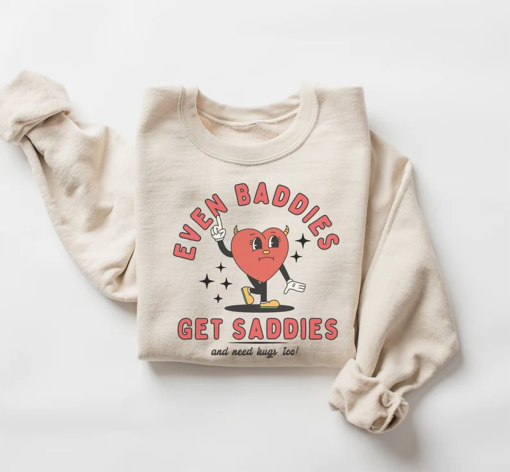 Even Baddies Get Saddies, Funny Mental Health Sweatshirt, Trendy Funny Shirt, Anxiety Crewneck, ADHD Shirt, Funny Gifts Her