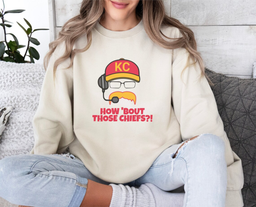 How ‘Bout Those Chiefs’ Big Red Sweatshirt – Andy Reid Inspired Chiefs, KC Football Crewneck, Kansas City Super Bowl Gift, Chiefs Nation Fan