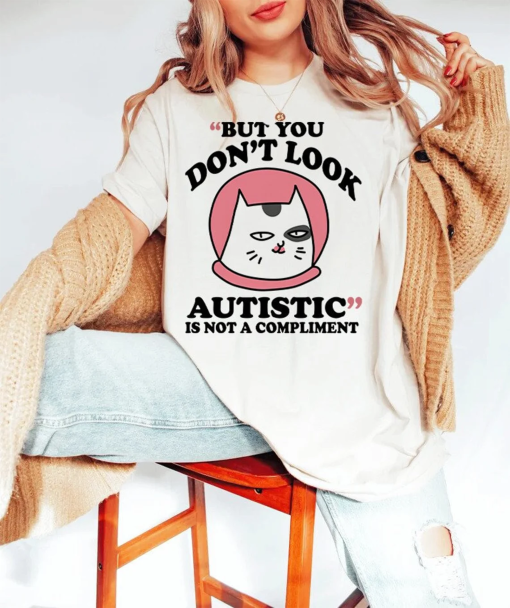 But you don’t look autistic is not a compliment shirt | autism awareness | late diagnosis club | neurodiversity | neurodivergent | aspergers