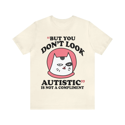 But you don’t look autistic is not a compliment shirt | autism awareness | late diagnosis club | neurodiversity | neurodivergent | aspergers