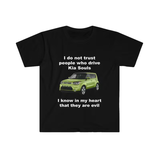 Funny Meme TShirt, I Do Not Trust People Who Drive Kia Souls Joke Tee, Gift Shirt