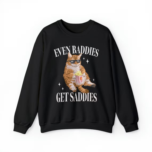 Even Baddies Get Saddies Funny Cat Meme Sweatshirt Weirdcore Ironic Shirts That Go Hard Mental Health Hoodie Anxiety Depression ADHD