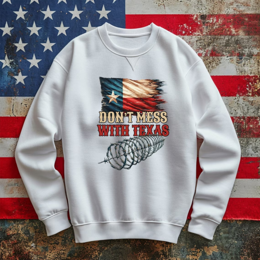 Don’t mess with Texas Sweater, Stand With Texas, Texas Support On Border Crisis, Strong Texas Hoodie. Defend the Border, Won’t Back Down Tee