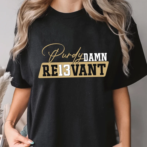 Purdy Damn Relevant Shirt, Purdy Trending Unisex Tee Shirts,Football Shirts, San Francisco Football Hoodie, Bang Bang Niner Gang Sweatshirt