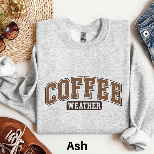 Coffee Weather Sweatshirt, Coffee Shirt, Autumn Favorites, Cute Fall Shirt, Womens Fall Season Sweater, Fall Lover Gift, Coffee Lover Gift