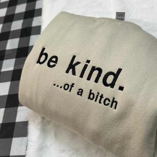 Be Kind. Of a B%*#+* Embroidered Sweatshirt- Y2K Style Embroidered Crewneck| unisex Sweatshirt- funny clothing- gifts -Silly – crewneck