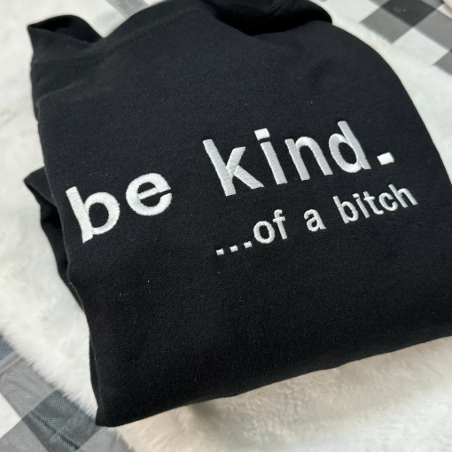 Be Kind. Of a B%*#+* Embroidered Sweatshirt- Y2K Style Embroidered Crewneck| unisex Sweatshirt- funny clothing- gifts -Silly – crewneck