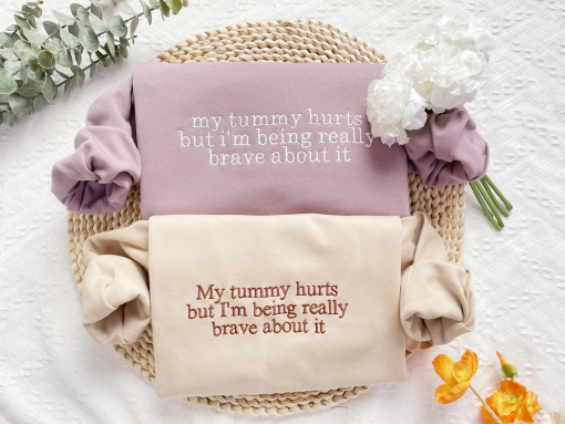 My Tummy Hurts Embroidered Sweatshirt – Funny Embroidered Crewneck – Custom Embroidery Shirt – My Tummy Hurts but i’m being really brave