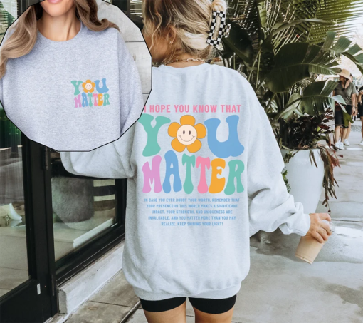 You Matter Sweatshirt, Mental Health Sweatshirt for Women, Aesthetic Kindness Hoodie, Positive Anxiety Sweater, Dear Person Behind Me Shirt