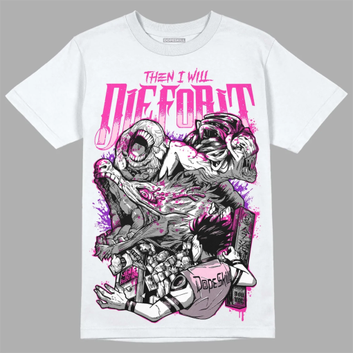 Triple Pink Dunk Low DopeSkill Unisex Shirt Then I Will Die For It Graphic