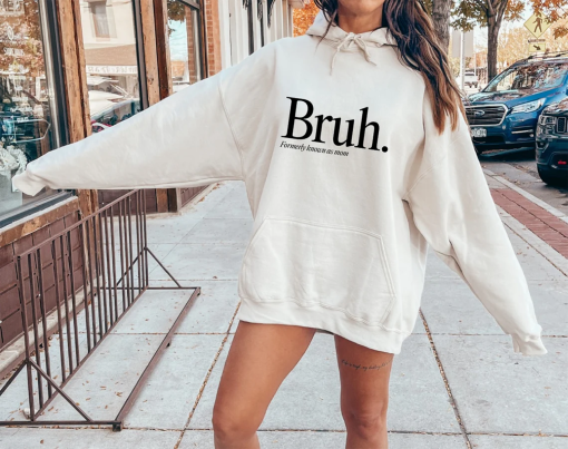 Bruh Formerly Known As Mom Sweatshirt, Sarcastic Funny Mama Hoodie, Trendy Teenager Mom Shirt, Mom Life Tee, Gift For Mother, D7732