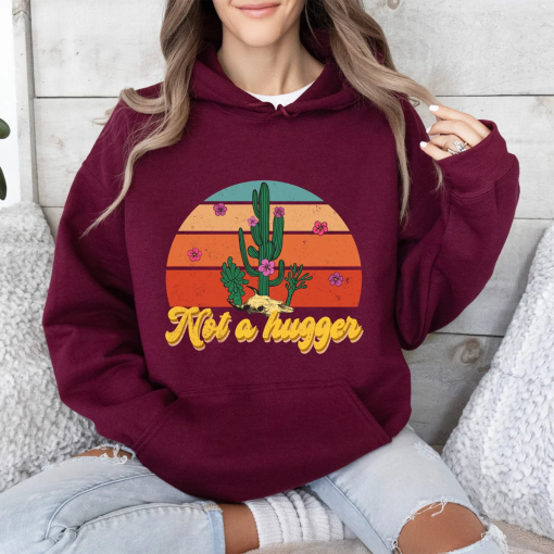 Not a Hugger Sweatshirt, Cactus Hoodie, Funny Sweatshirt, Sarcastic Shirt, Retro Sweatshirt, Unisex Sweatshirt, Valentine Gift