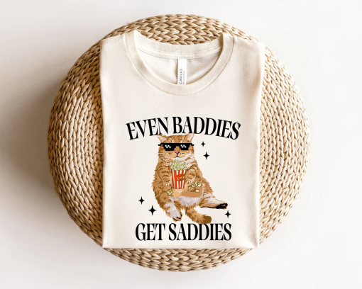 Even Baddies Get Saddies, Funny Cat Meme Sweatshirt, Cat Lover Sweatshirt, Cat Meme Sweatshirt, Funny Cat Sweatshirt