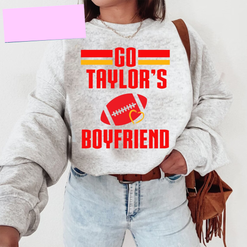 Go Taylor’s Boyfriend Sweatshirt,Travis Kelce Sweatshirt,Game Day Sweater, American Football shirt, Football Fan Gift,Taylor Football Shirt