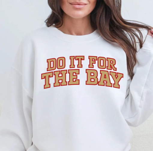 Do It For The Bay Niners Football Sweatshirt, San Francisco Football, Niner Gang, SF Faithful