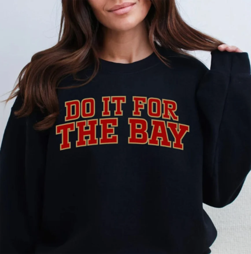 Do It For The Bay Niners Football Sweatshirt, San Francisco Football, Niner Gang, SF Faithful