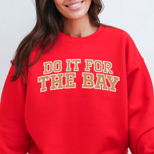 Do It For The Bay Niners Football Sweatshirt, Niners Shirt, San Francisco Football, Niner Gang, SF Faithful