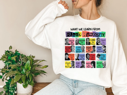 What We Learn From Black History Sweatshirt, Black History Month Shirt,Black History Shirt,Black History Sweatshirt,Black Lives Matter Shirt