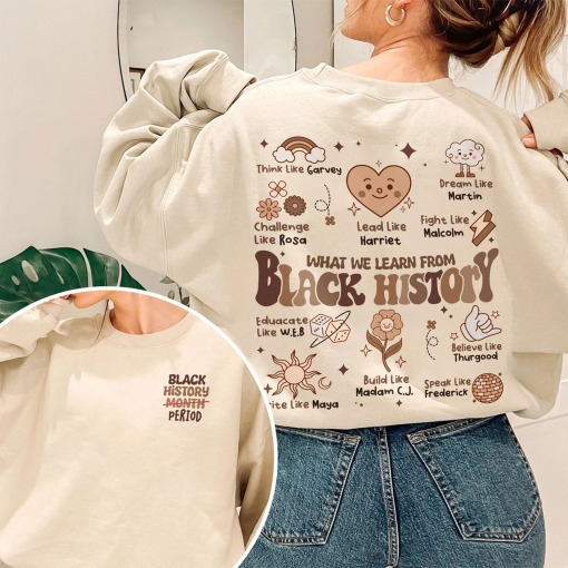 Black History Month Sweatshirt, What We Learn From Black History Shirt, People in Black History, African American Tee, Black Month Gift