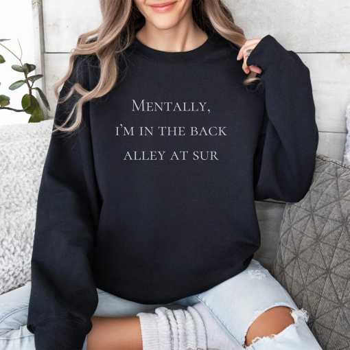 Mentally, I’m In The Back Alley Of Sur, Vanderpump Rules Sweatshirt, VPR Sweatshirt, Vanderpump Rules Shirt, Scandoval Merch, VPR Merch