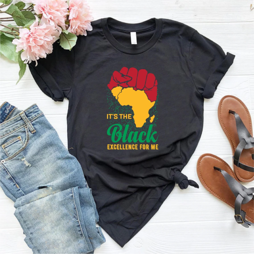 It’s The Black Excellence For Me Shirt,Black Power Shirt,Black Lives Matter,Black Excellence Tshirt,African Pride Shirt,Proud Black Tee