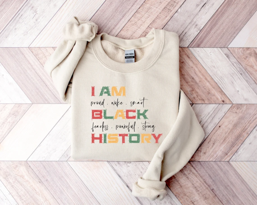 I Am Black History Sweat, Black History Month Shirt, African American Tees, BHM Sweatshirt, Black Lives Matter Sweater, Proud Black T-shirt