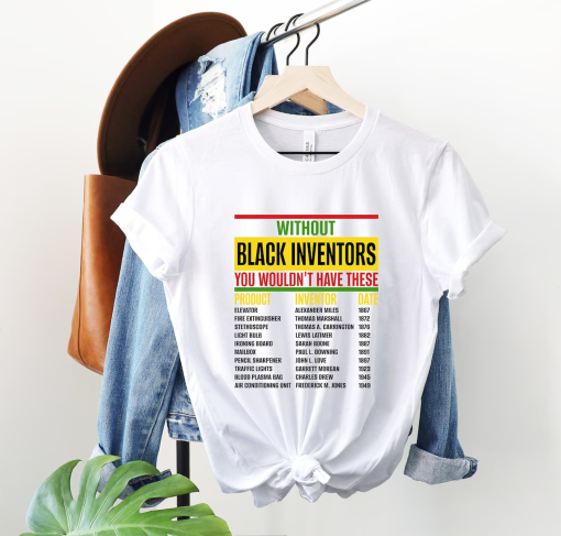 Without Black Inventors Shirt, History Of Forgotten Black Inventors, Black History Month Shirt, African American Culture Shirt, BLM Shirt