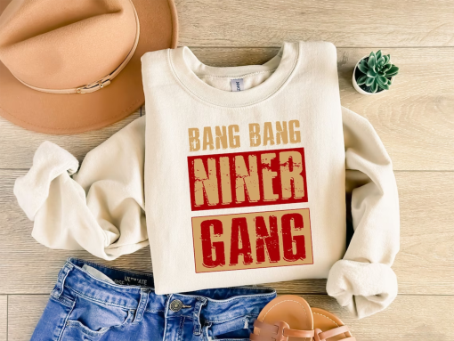 Bang Bang Niner Gang Crewneck and Hoodie, San Francisco Football Fan Sweatshirt, Unisex Shirt