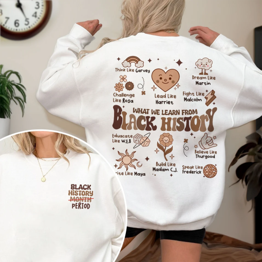 Black History Month Sweatshirt, What We Learn From Black History Shirt, People in Black History, African American Tee, Black Month Gift