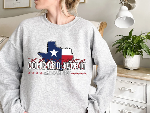 Texas Come and Take It Sweatshirt and Hoodie, America First Gift Sweatshirt, Texas Gift Sweatshirt, Texas Support Gift Sweatshirt