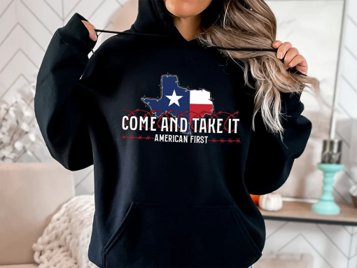 Texas Come and Take It Sweatshirt and Hoodie, America First Gift Sweatshirt, Texas Gift Sweatshirt, Texas Support Gift Sweatshirt