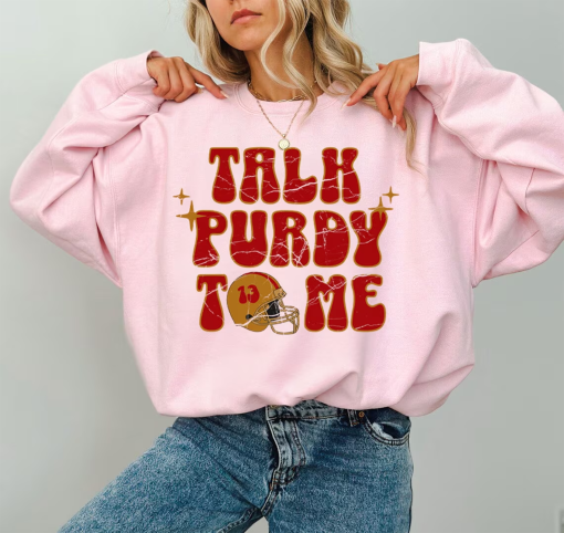 Talk Purdy To Me Sweatshirt/ San Francisco Football Sweatshirt/ Talk Purdy To Me Shirt/ Brock Purdy Sweatshirt/ San Francisco Game Day SF