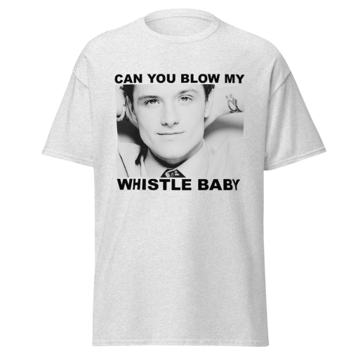 Can You Blow My Whistle Baby Josh Hutcherson Unisex T Shirt, Funny T Shirt, Meme Shirt