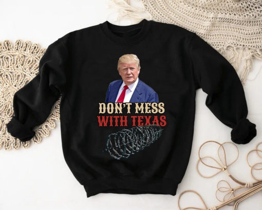 Trump Texas Border Sweatshirt,Don’t Mess With Texas Sweater, Texas Proud Sweats, Border Wire Apparel, America First Always, Razer Wire Cloth