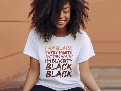 I Am Black Every Month But This Month I’m Blackity Black Shirt, Black History Month Shirt, African American Shirt, I Am Black History Shirt